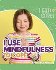 I Can Cope!: I Use Mindfulness to Cope