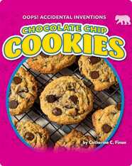 Oops! Accidental Inventions: Chocolate Chip Cookies