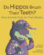 Do Hippos Brush Their Teeth?: How Animals Care for Their Bodies