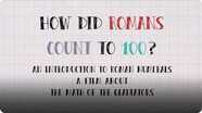 How Did Romans Count to 100? An Introduction to Roman Numerals