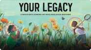 Your Legacy