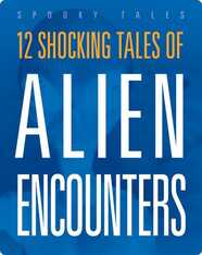 12 Shocking Tales of Alien Encounters