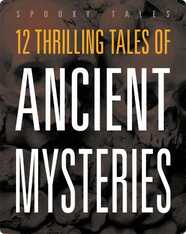12 Thrilling Tales of Ancient Mysteries
