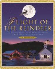 Flight of the Reindeer: The True Story of Santa Claus and His Christmas Mission