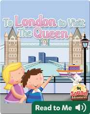 To London To Visit The Queen