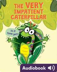 The Very Impatient Caterpillar
