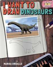 I Want to Draw Dinosaurs