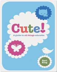 Cute! A Guide to All Things Adorable