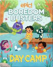 Epic Boredom Busters: Day Camp