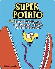 Super Potato and the Soaring Terror of the Pterosaur: Book 8