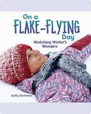 On A Flake-Flying Day: Watching Winter's Wonders