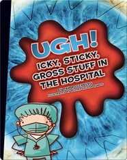 UGH! Icky, Sticky, Gross Stuff in the Hospital