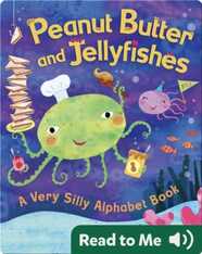 Peanut Butter and Jellyfishes: A Very Silly Alphabet Book