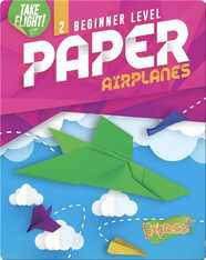 Take Flight!: Beginner Level Paper Airplanes