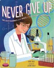 Never Give Up: Dr. Kati Karikó and the Race for the Future of Vaccines