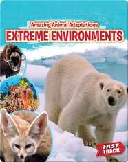 Amazing Animal Adaptations: Extreme Environments