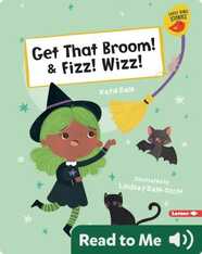 Get That Broom! & Fizz! Wizz!
