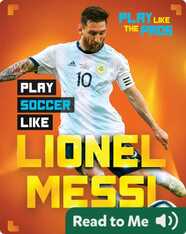 Play Like the Pros: Play Soccer Like Lionel Messi