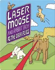 Laser Moose and Rabbit Boy: As the Deer Flies