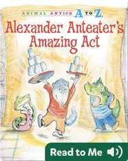 Alexander Anteater's Amazing Act