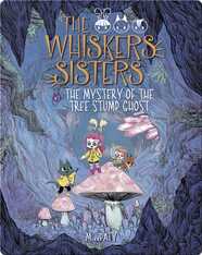 The Whiskers Sisters #2: The Mystery of the Tree Stump Ghost