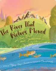 The River that Wolves Moved: A True Tale from Yellowstone