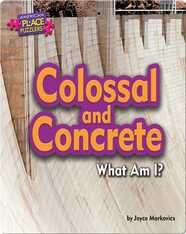 Colossal and Concrete: What Am I?