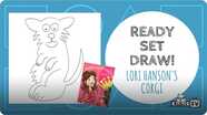 Ready Set Draw! | Lori Hanson Draws a Corgi
