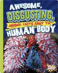 Awesome, Disgusting, Unusual Facts about the Human Body