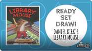 Ready Set Draw! THE LIBRARY MOUSE and more! by Daniel Kirk