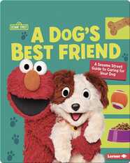 A Dog's Best Friend: A Sesame Street Guide to Caring for Your Dog