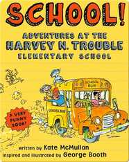 School! Adventures at the Harvey N. Trouble Elementary School