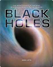Black Holes: The Weird Science of the Most Mysterious Objects in the Universe