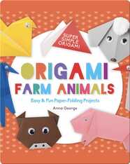 Origami Farm Animals: Easy & Fun Paper-Folding Projects