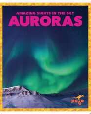 Amazing Sights in the Sky: Auroras