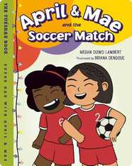 Every Day with April & Mae Book 3: April & Mae and the Soccer Match