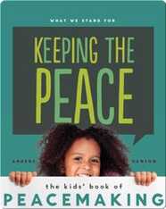 Keeping the Peace: The Kids' Book of Peacemaking