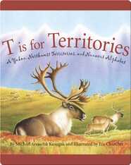 T is for Territories: A Yukon, Northwest Territories, and Nunavut Alphabet