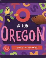 O Is for Oregon: A Beaver State ABC Primer
