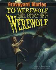 Graveyard Diaries #4: To Werewolf or Not to Werewolf