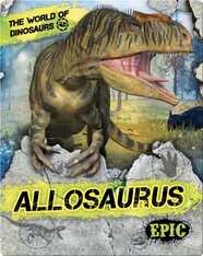 The World of Dinosaurs: Allosaurus