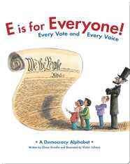E is for Everyone! Every Vote and Every Voice: A Democracy Alphabet