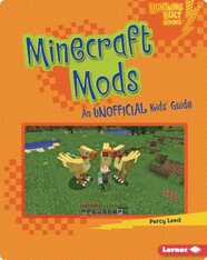 Minecraft Mods: An Unofficial Kids' Guide
