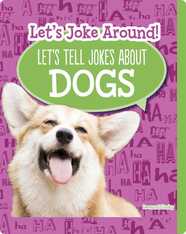 Let's Joke Around!: Let’s Tell Jokes About Dogs