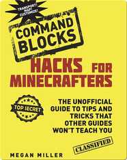 Hacks for Minecrafters: Command Blocks: The Unofficial Guide to Tips and Tricks That Other Guides Won't Teach
