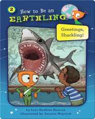 How to Be an Earthling: Greetings, Sharkling!