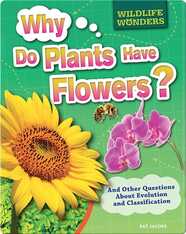 Wildlife Wonders: Why Do Plants Have Flowers?