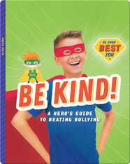 Be Kind!: A Hero’s Guide to Beating Bullying