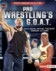 Pro Wrestling's G.O.A.T.: Hulk Hogan, Dwayne "The Rock" Johnson, and More