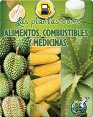 Las plantas como alimentos, combustibles y medicinas